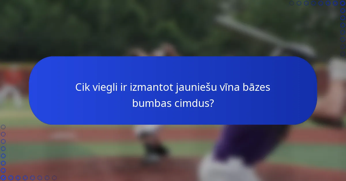 Cik viegli ir izmantot jauniešu vīna bāzes bumbas cimdus?