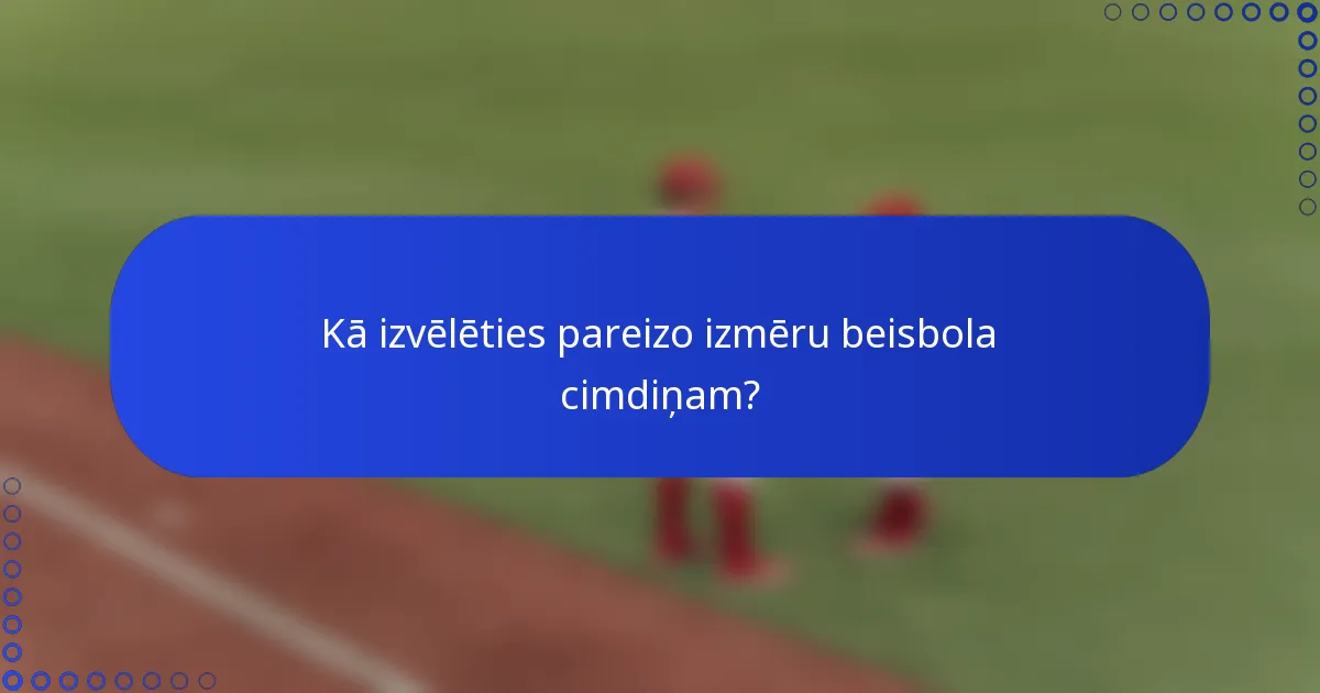 Kā izvēlēties pareizo izmēru beisbola cimdiņam?