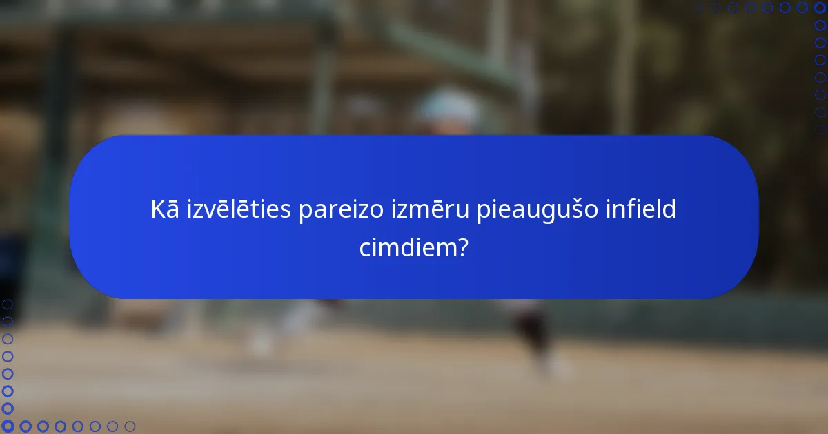 Kā izvēlēties pareizo izmēru pieaugušo infield cimdiem?