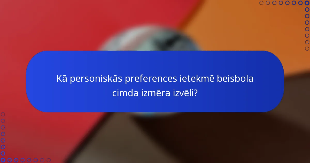 Kā personiskās preferences ietekmē beisbola cimda izmēra izvēli?