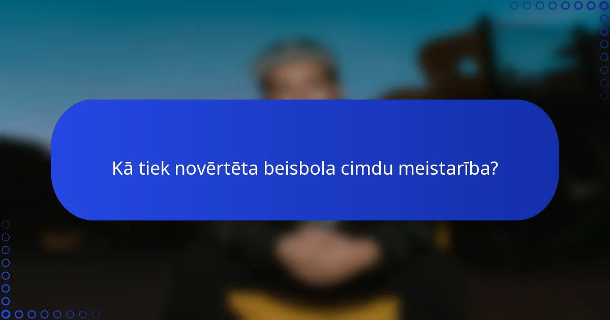 Kā tiek novērtēta beisbola cimdu meistarība?