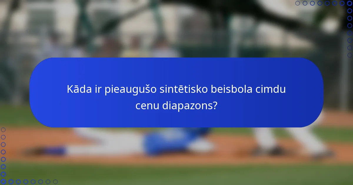 Kāda ir pieaugušo sintētisko beisbola cimdu cenu diapazons?