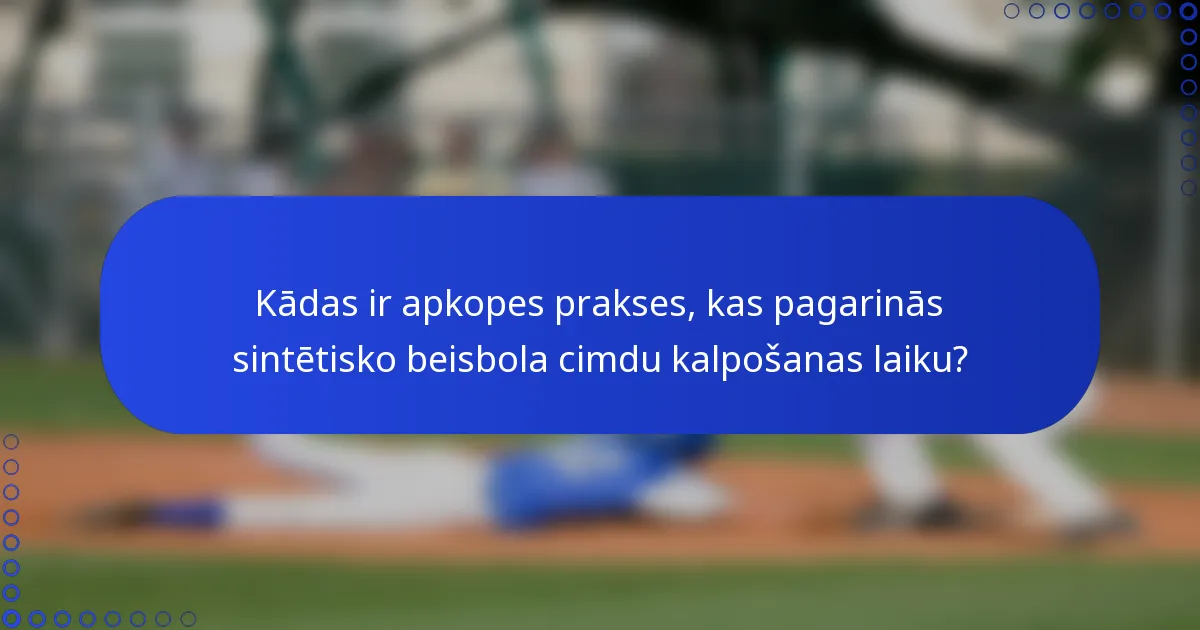 Kādas ir apkopes prakses, kas pagarinās sintētisko beisbola cimdu kalpošanas laiku?