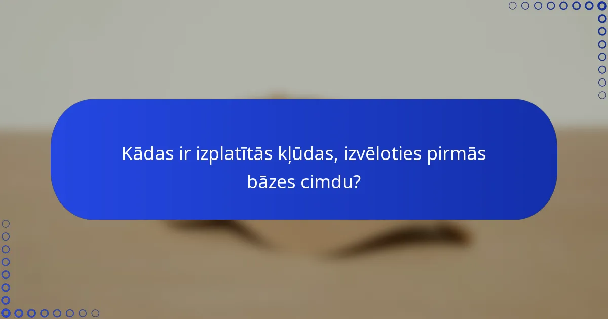 Kādas ir izplatītās kļūdas, izvēloties pirmās bāzes cimdu?
