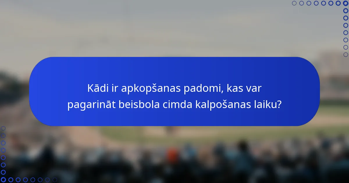 Kādi ir apkopšanas padomi, kas var pagarināt beisbola cimda kalpošanas laiku?