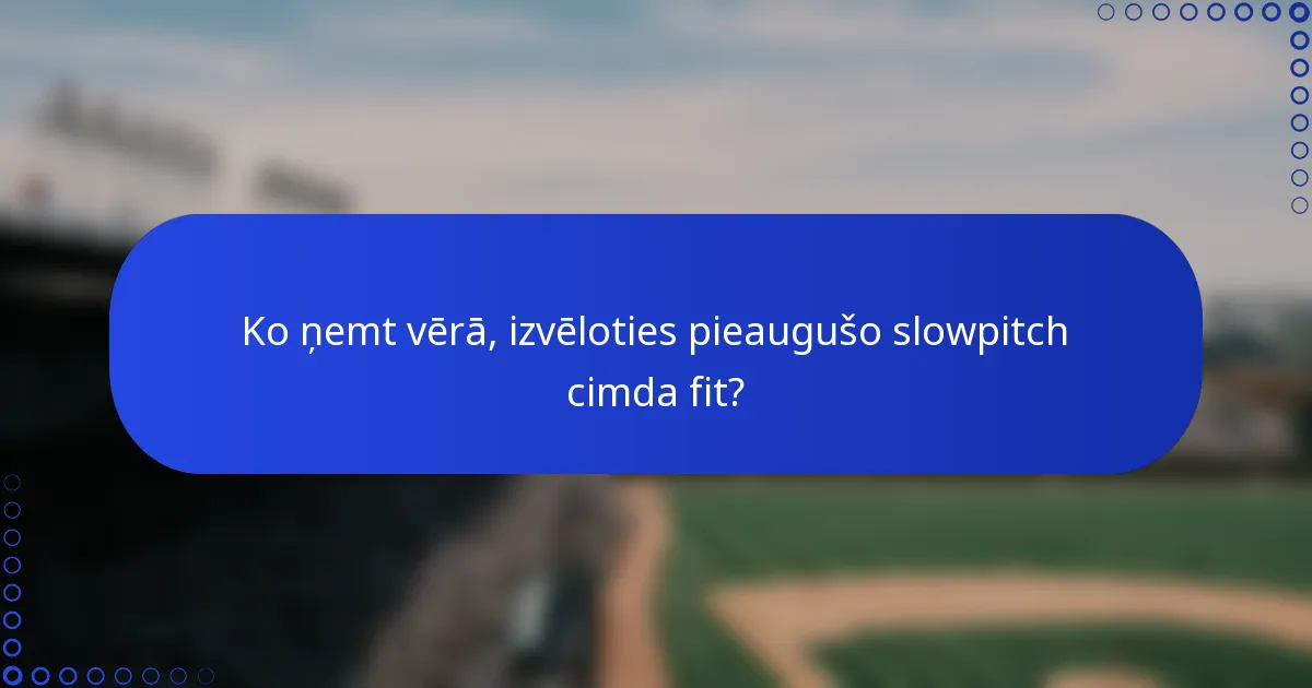 Ko ņemt vērā, izvēloties pieaugušo slowpitch cimda fit?