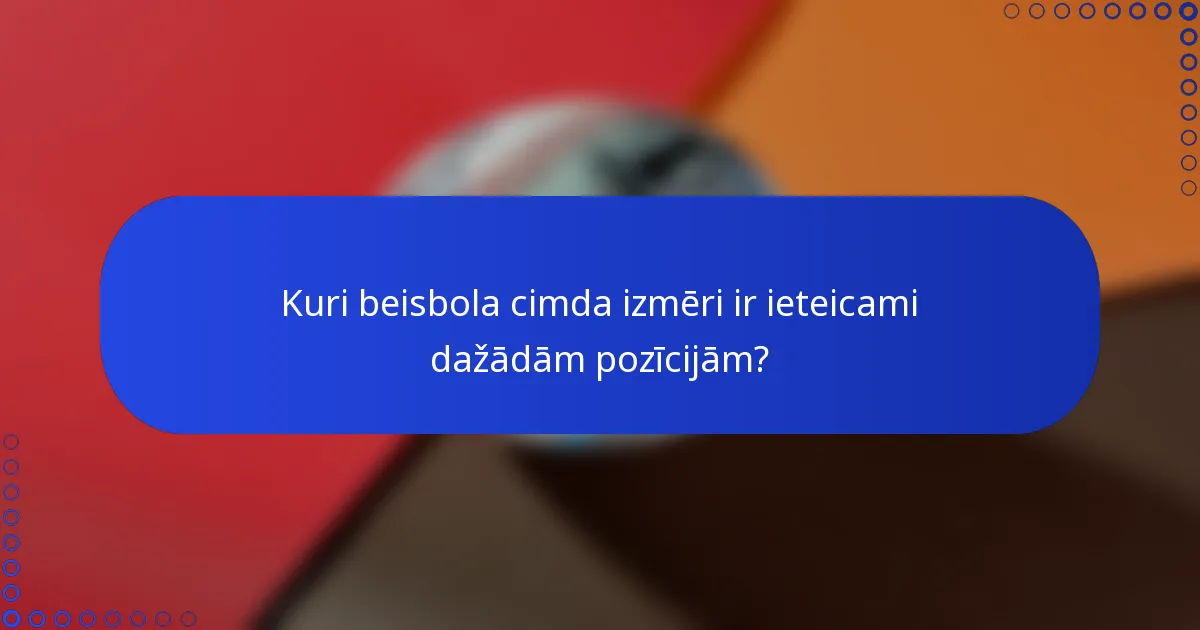 Kuri beisbola cimda izmēri ir ieteicami dažādām pozīcijām?